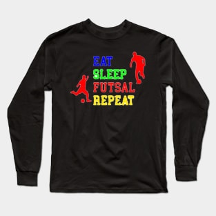 Eat Sleep Futsal Repeat Long Sleeve T-Shirt